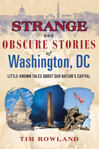 Strange and Obscure Stories of Washington, DC: Little-Known Tales about Our Nation's Capital book cover by Tim Rowland