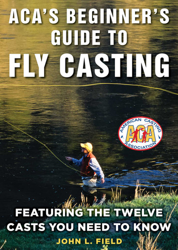 ACA's Beginner's Guide to Fly Casting: Featuring the Twelve Casts You Need to Know book cover by John L. Field