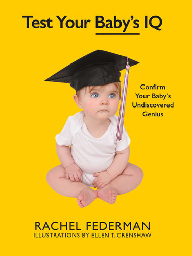 Test Your Baby's IQ: Confirm Your Baby's Undiscovered Genius book cover by Rachel Federman