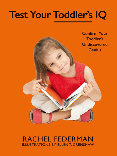 Test Your Toddler's IQ: Confirm Your Toddler's Undiscovered Genius book cover by Rachel Federman