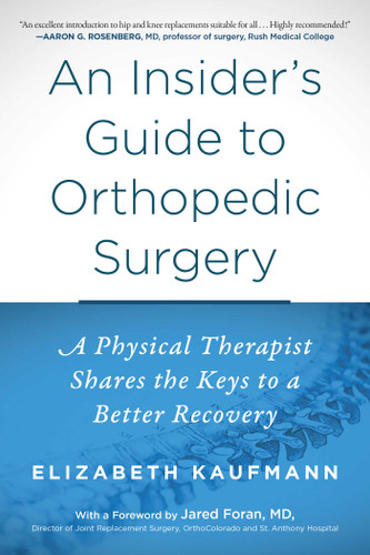 An Insider's Guide to Orthopedic Surgery: A Physical Therapist Shares the Keys to a Better Recovery book cover by Elizabeth Kaufmann