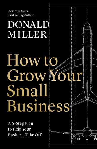 How to Grow Your Small Business: A 6-Step Plan to Help Your Business Take Off book cover by Donald Miller
