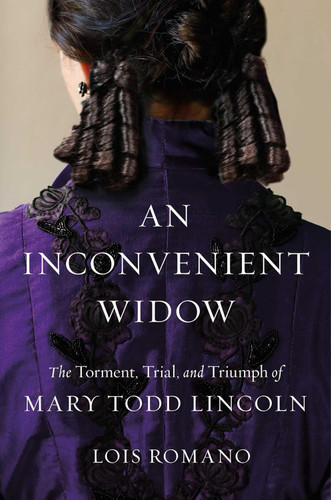 An Inconvenient Widow: The Torment, Trial, and Triumph of Mary Todd Lincoln [Hardcover]