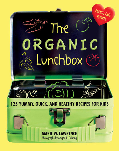 The Organic Lunchbox: 125 Yummy, Quick, and Healthy Recipes for Kids book cover by Marie W. Lawrence