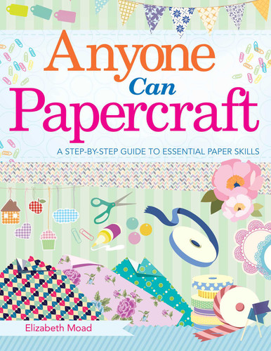 Anyone Can Papercraft: A Step-by-Step Guide to Essential Papercrafting Skills book cover by Elizabeth Moad