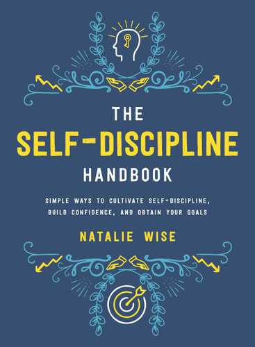The Self-Discipline Handbook: Simple Ways to Cultivate Self-Discipline, Build Confidence, and Obtain Your Goals book cover by Natalie Wise