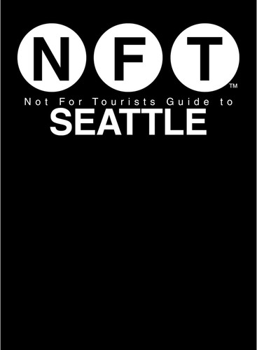 Not For Tourists Guide to Seattle 2018 (Not For Tourists) book cover by Not For Tourists