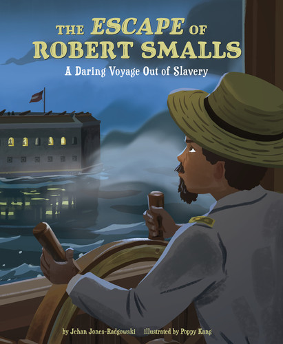 The Escape of Robert Smalls: A Daring Voyage Out of Slavery book cover by Jehan Jones-Radgowski