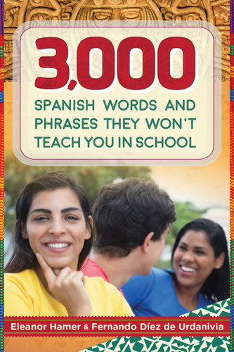 3,000 Spanish Words and Phrases They Won't Teach You in School book cover by Eleanor Hamer, Fernando Díez de Urdanivia