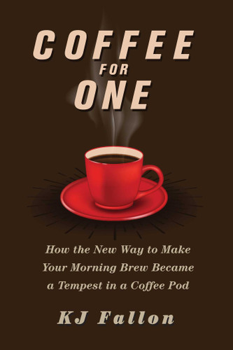 Coffee for One: How the New Way to Make Your Morning Brew Became a Tempest in a Coffee Pod book cover by KJ Fallon