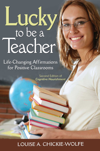 Lucky To Be A Teacher: Life-Changing Affirmations for Positive Classrooms book cover by Louise A Chickie-Wolfe
