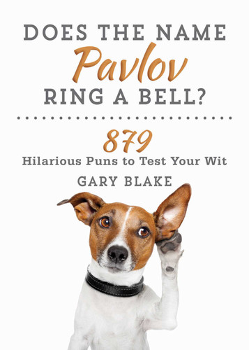 Does the Name Pavlov Ring a Bell?: 879 Hilarious Puns to Test Your Wit book cover by Gary Blake