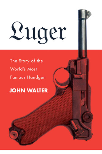 Luger: The Story of the World's Most Famous Handgun book cover by John Walter