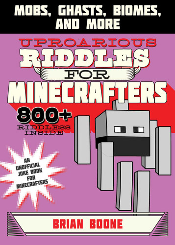 Uproarious Riddles for Minecrafters: Mobs, Ghasts, Biomes, and More (Jokes for Minecrafters) book cover by Brian Boone
