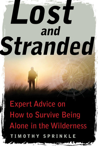 Lost and Stranded: Expert Advice on How to Survive Being Alone in the Wilderness book cover by Timothy Sprinkle