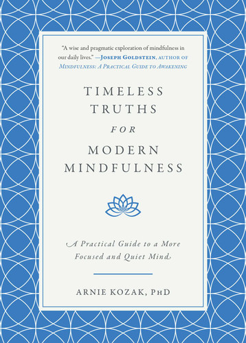Timeless Truths for Modern Mindfulness: A Practical Guide to a More Focused and Quiet Mind book cover by Arnie Kozak