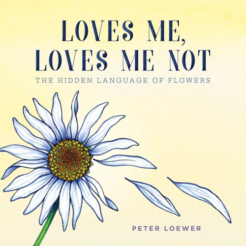 Loves Me, Loves Me Not: The Hidden Language of Flowers book cover by Peter Loewer