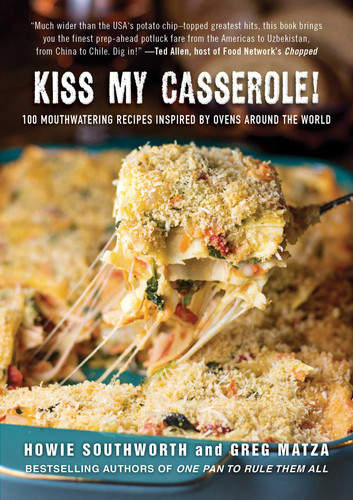 Kiss My Casserole!: 100 Mouthwatering Recipes Inspired by Ovens Around the World book cover by Howie Southworth, Greg Matza