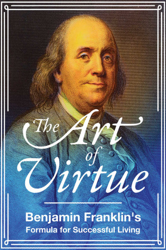 The Art of Virtue: Benjamin Franklin's Formula for Successful Living book cover by Benjamin Franklin