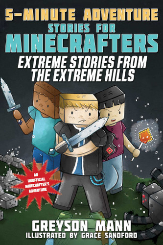 Extreme Stories from the Extreme Hills: 5-Minute Adventure Stories for Minecrafters (5-Minute Stories for Minecrafters) book cover by Greyson Mann
