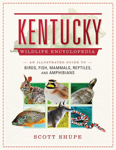 Kentucky Wildlife Encyclopedia: An Illustrated Guide to Birds, Fish, Mammals, Reptiles, and Amphibians (Wildlife Encyclopedias) book cover by Scott Shupe