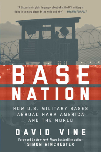 Base Nation: How U.S. Military Bases Abroad Harm America and the World book cover by David Vine