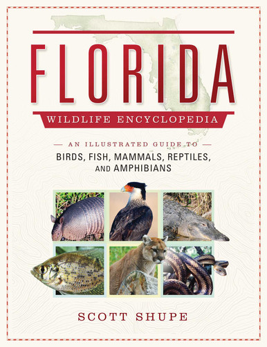Florida Wildlife Encyclopedia: An Illustrated Guide to Birds, Fish, Mammals, Reptiles, and Amphibians (Wildlife Encyclopedias) book cover by Scott Shupe