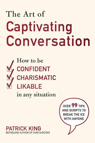 The Art of Captivating Conversation: How to Be Confident, Charismatic, and Likable in Any Situation book cover by King Patrick