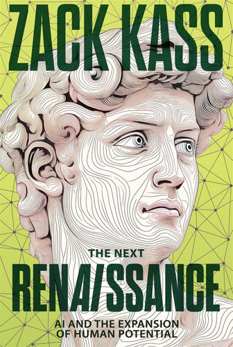 The Next Renaissance: AI and the Expansion of Human Potential (1ST ed.)