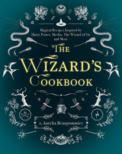 The Wizard's Cookbook: Magical Recipes Inspired by Harry Potter, Merlin, The Wizard of Oz, and More (Magical Cookbooks) book cover by Aurélia Beaupommier
