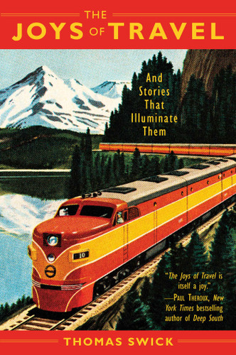 The Joys of Travel: And Stories That Illuminate Them book cover by Thomas Swick