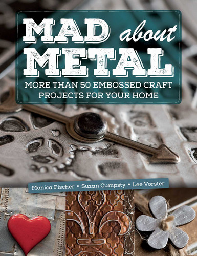 Mad About Metal: More Than 50 Embossed Craft Projects for Your Home book cover by Monica Fischer, Suzan Cumpsty, Lee Vorster