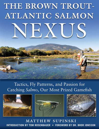 The Brown Trout-Atlantic Salmon Nexus: Tactics, Fly Patterns, and the Passion for Catching Salmon, Our Most Prized Gamefish book cover by Supinski Matthew