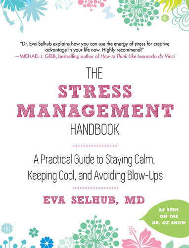 The Stress Management Handbook: A Practical Guide to Staying Calm, Keeping Cool, and Avoiding Blow-Ups book cover by Eva Selhub