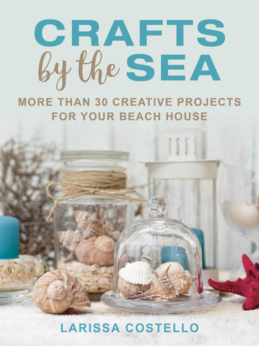 Crafts by the Sea: More Than 30 Creative Projects for Your Beach House book cover by Larissa Costello