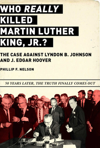 Who REALLY Killed Martin Luther King Jr.?: The Case Against Lyndon B. Johnson and J. Edgar Hoover book cover by Phillip F. Nelson
