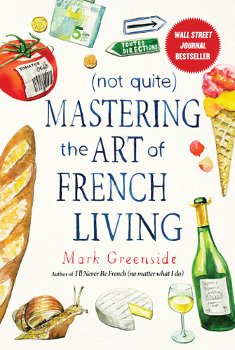 (Not Quite) Mastering the Art of French Living book cover by Mark Greenside