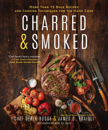 Charred & Smoked: More Than 75 Bold Recipes and Cooking Techniques for the Home Cook book cover by James O. Fraioli, Derek Bugge