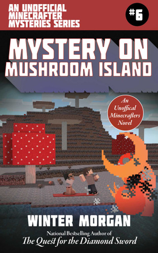 Mystery on Mushroom Island: An Unofficial Minecrafters Mysteries Series, Book Six (Unofficial Minecraft Mysteries) book cover by Winter Morgan