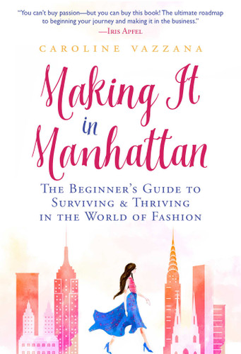 Making It in Manhattan: The Beginner's Guide to Surviving & Thriving in the World of Fashion book cover by Caroline Vazzana