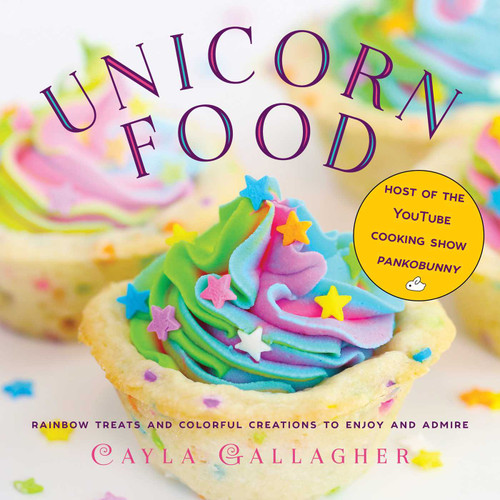 Unicorn Food: Rainbow Treats and Colorful Creations to Enjoy and Admire (Whimsical Treats) book cover by Cayla Gallagher