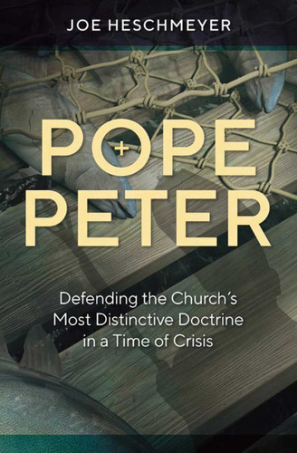 Pope Peter: Defending the Church's Most Distinctive Doctrine in a Time of Crisis