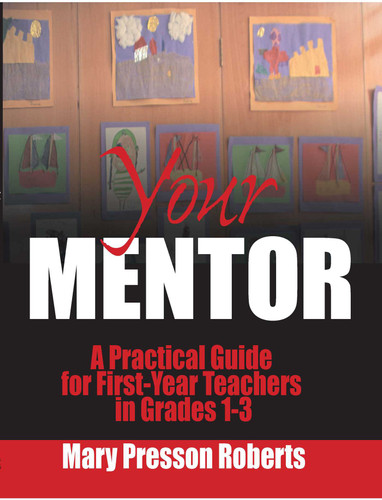 Your Mentor: A Practical Guide for First-Year Teachers in Grades 1-3 book cover by Mary Presson Roberts