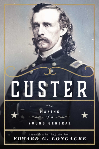 Custer: The Making of a Young General book cover by Edward G. Longacre