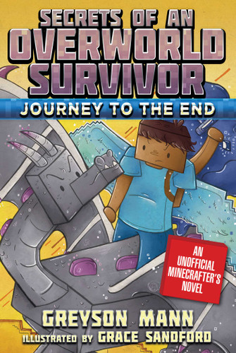 Journey to the End: Secrets of an Overworld Survivor, Book Six (Secrets of an Overworld Survivor) book cover by Greyson Mann