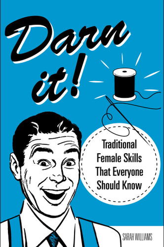 Darn It!: Traditional Female Skills That Everyone Should Know book cover by Sarah Williams