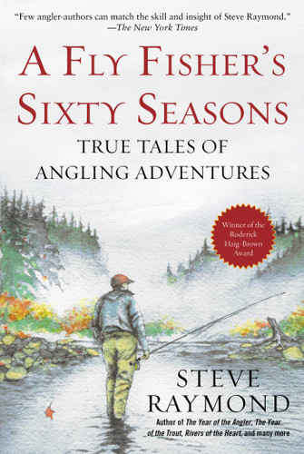 A Fly Fisher's Sixty Seasons: True Tales of Angling Adventures book cover by Steve Raymond