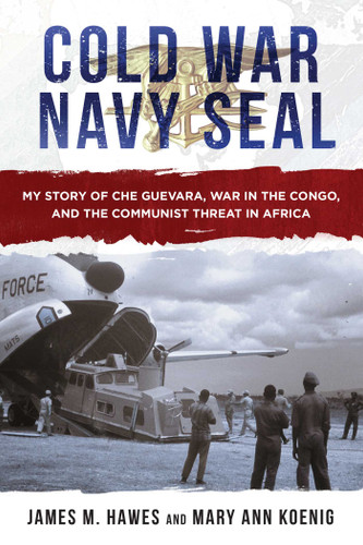Cold War Navy SEAL: My Story of Che Guevara, War in the Congo, and the Communist Threat in Africa book cover by James M. Hawes, Mary Ann Koenig