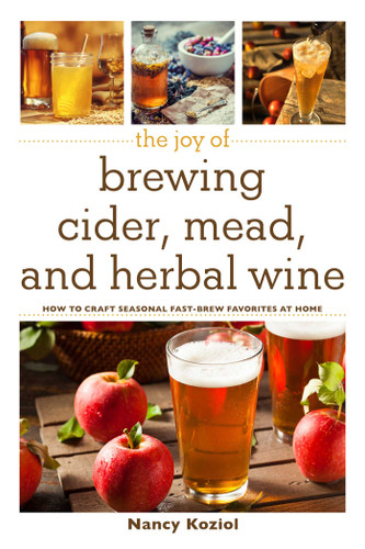 The Joy of Brewing Cider, Mead, and Herbal Wine: How to Craft Seasonal Fast-Brew Favorites at Home (The Joy of) book cover by Nancy Koziol