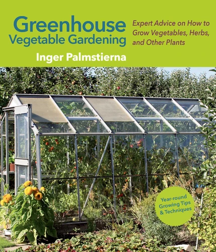 Greenhouse Vegetable Gardening: Expert Advice on How to Grow Vegetables, Herbs, and Other Plants book cover by Inger Palmstierna